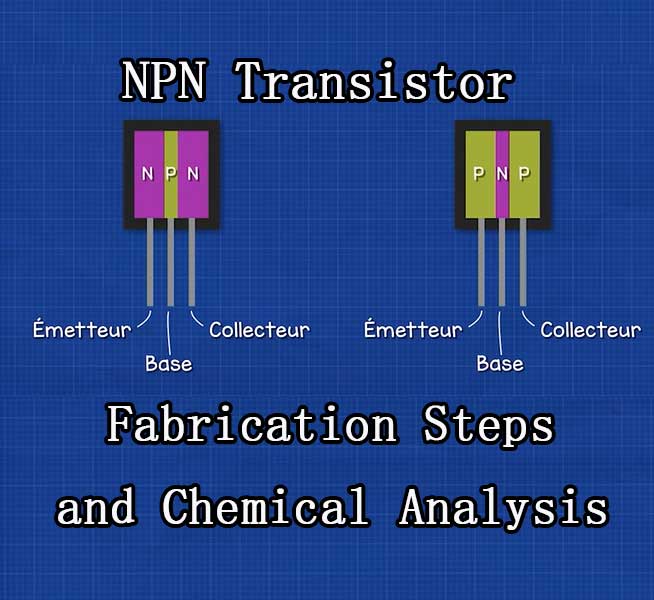 NPN Transistor Fabrication Steps and Chemical Analysis