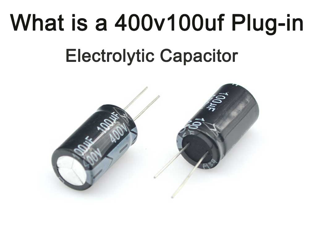 What is a 400v100uf plug-in electrolytic capacitor?