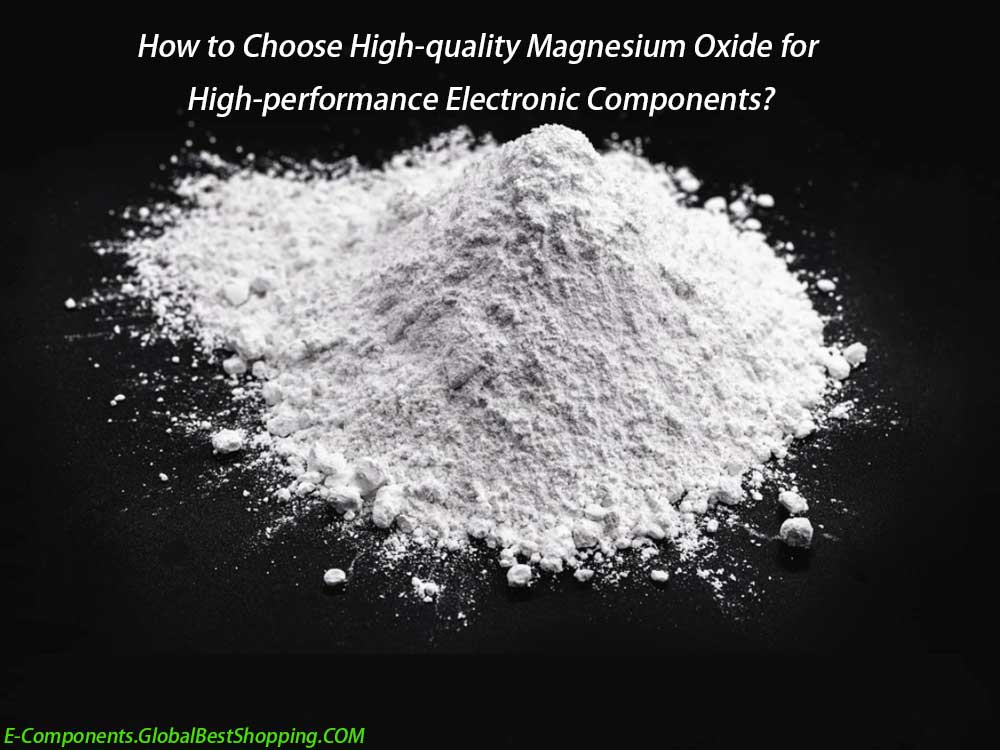 How to Choose High-quality Magnesium Oxide for High-performance Electronic Components?