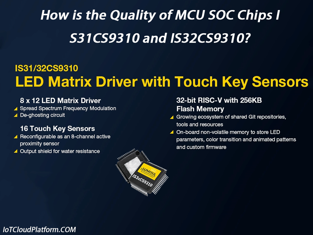 How is the Quality of MCU SOC Chips IS31CS9310 and IS32CS9310?